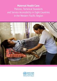 Cover image for Maternal health care : policies, technical standards and services accessibility in eight countries in the Western Pacific Region