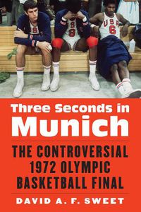 Cover image for Three Seconds in Munich: The Controversial 1972 Olympic Basketball Final