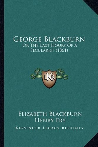 George Blackburn: Or the Last Hours of a Secularist (1861)