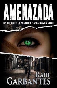 Cover image for Amenazada: Una novela policiaca de misterio, asesinos en serie y crimenes