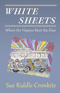 Cover image for White Sheets: Where the Hippies Meet the Klan