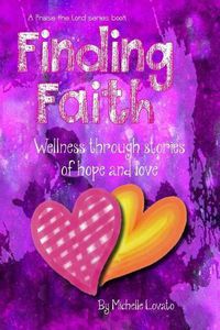 Cover image for Finding Faith: Wellness Through Stories of Hope and Love: An interactive community publishing project
