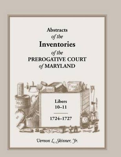 Cover image for Abstracts of the Inventories of the Prerogative Court of Maryland, Libers 10-11, 1724-1727