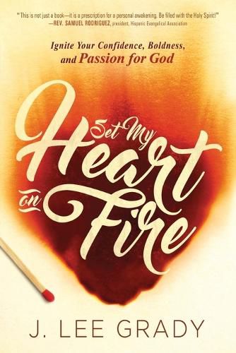 Cover image for Set My Heart on Fire: Ignite Your Confidence, Boldness, and Passion for God