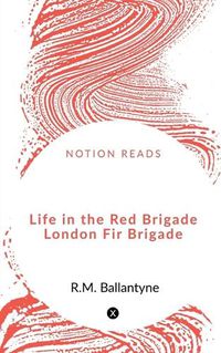 Cover image for Life in the Red Brigade London Fire Brigade