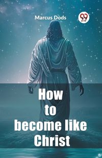 Cover image for How to become like Christ