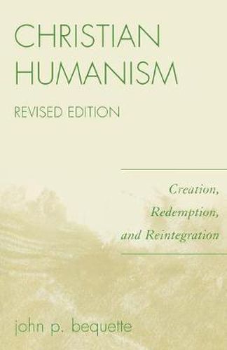 Cover image for Christian Humanism: Creation, Redemption, and Reintegration