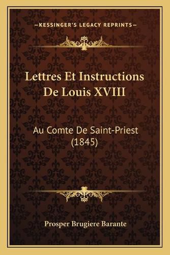 Lettres Et Instructions de Louis XVIII: Au Comte de Saint-Priest (1845)