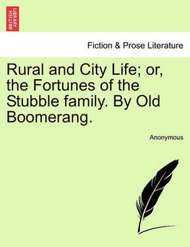 Cover image for Rural and City Life; Or, the Fortunes of the Stubble Family. by Old Boomerang.