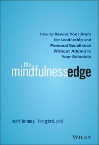 Cover image for The Mindfulness Edge - How to Rewire Your Brain for Leadership and Personal Excellence Without Adding to Your Schedule