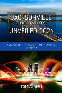 Cover image for Jacksonville (United States) Unveiled 2024