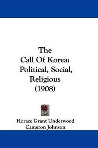 Cover image for The Call of Korea: Political, Social, Religious (1908)