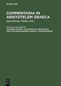 Cover image for Alexandri in Aristotelis analyticorum priorum librum I commentarium