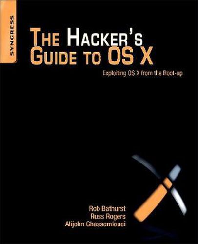 The Hacker's Guide to OS X: Exploiting OS X from the Root Up