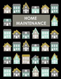 Cover image for Home Maintenance Log Book: House Repair Checklist Tracker For Scheduling Services and Repairs, Notebook For Home Improvement And Renovation Projects, Homeowner Planner And Organizer