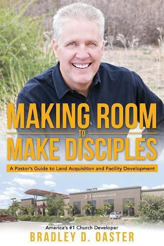 Cover image for Making Room to Make Disciples: A Pastor's Guide to Acquiring Land and Building Insanely Great Facilities