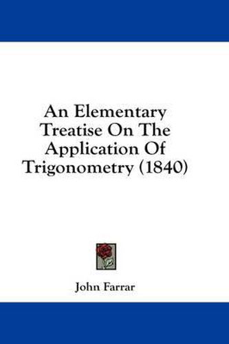Cover image for An Elementary Treatise on the Application of Trigonometry (1840)