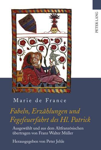 Fabeln, Erzaehlungen Und Fegefeuerfahrt Des Hl. Patrick: Ausgewaehlt Und Aus Dem Altfranzoesischen Uebertragen Von Franz Walter Mueller- Herausgegeben Von Peter Jehle