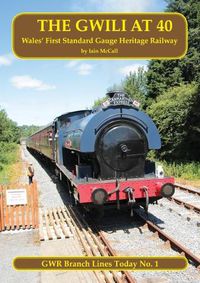 Cover image for The Gwili At 40: Wales' First Standard Gauge Preserved Railway