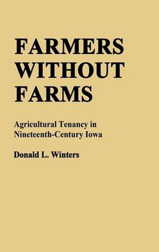 Cover image for Farmers Without Farms: Agricultural Tenancy in Nineteenth-Century Iowa