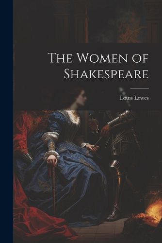 Cover image for The Women of Shakespeare