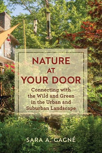 Cover image for Nature at Your Door: Connecting With the Wild and Green in the Urban and Suburban Landscape