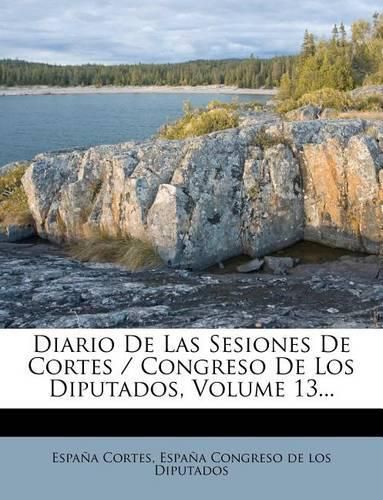 Cover image for Diario de Las Sesiones de Cortes / Congreso de Los Diputados, Volume 13...