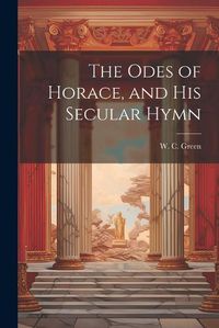 Cover image for The Odes of Horace, and His Secular Hymn