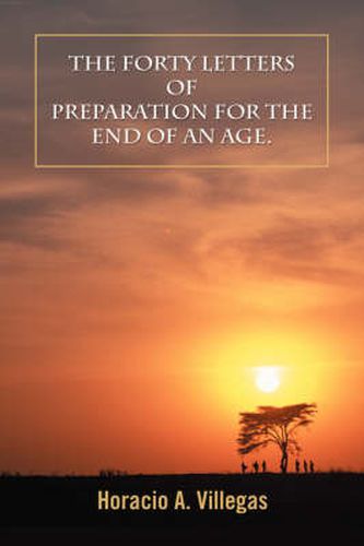 Cover image for The Forty Letters of Preparation for the End of an Age.