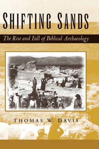 Cover image for Shifting Sands: The Rise and Fall of Biblical Archaeology