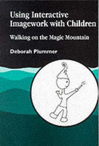 Cover image for Using Interactive Imagework with Children: Walking on the Magic Mountain