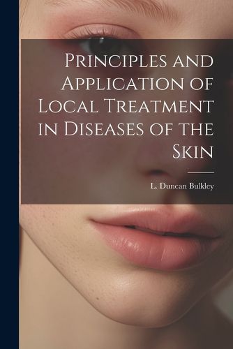 Cover image for Principles and Application of Local Treatment in Diseases of the Skin