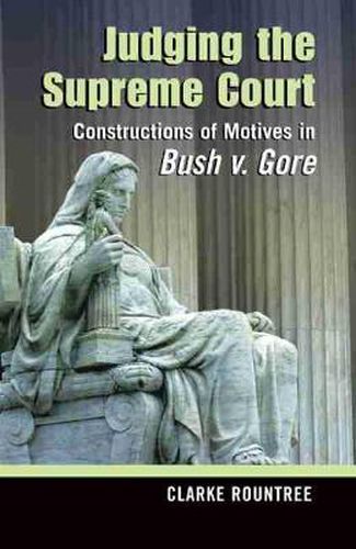 Cover image for Judging the Supreme Court: Constructions of Motives in Bush v. Gore