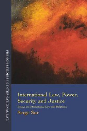 Cover image for International Law, Power, Security and Justice: Essays on International Law and Relations