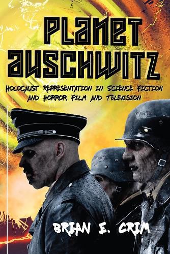 Cover image for Planet Auschwitz: Holocaust Representation in Science Fiction and Horror Film and  Television
