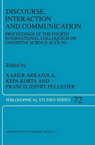 Discourse, Interaction and Communication: Proceedings of the Fourth International Colloquium on Cognitive Science (ICCS-95)