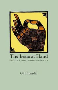 Cover image for The Issue At Hand: Essays On Buddhist Mindfulness Practice