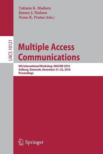 Multiple Access Communications: 9th International Workshop, MACOM 2016, Aalborg, Denmark, November 21-22, 2016, Proceedings