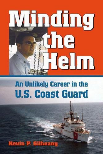 Cover image for Minding the Helm: A Unlikely Career in the U.S. Coast Guard