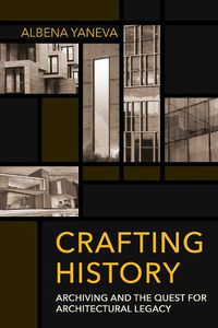 Cover image for Crafting History: Archiving and the Quest for Architectural Legacy