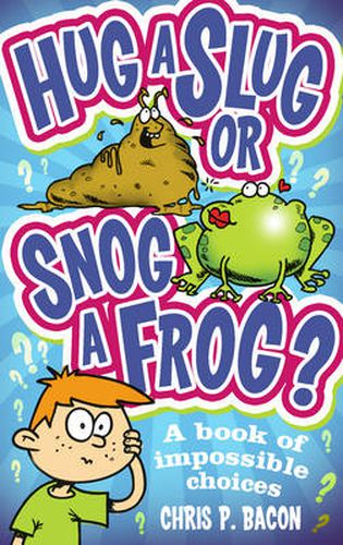 Hug a Slug or Snog a Frog?: A book of impossible choices
