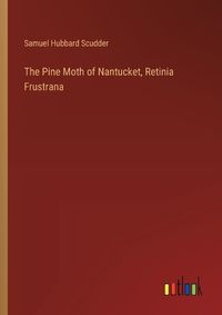 Cover image for The Pine Moth of Nantucket, Retinia Frustrana