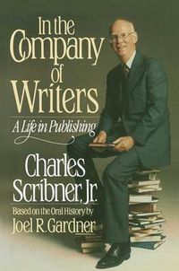 Cover image for In the Company of Writers: A Life in Publishing