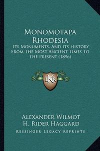 Cover image for Monomotapa Rhodesia: Its Monuments, and Its History from the Most Ancient Times to the Present (1896)