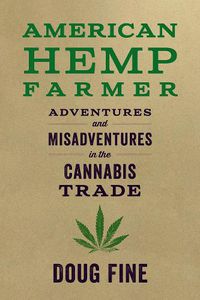 Cover image for American Hemp Farmer: Adventures and Misadventures in the Cannabis Trade