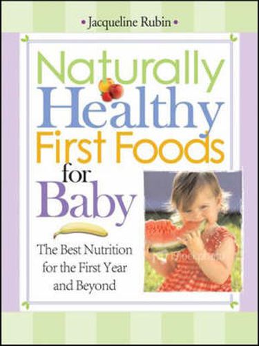 Cover image for Naturally Healthy First Foods for Baby: The Best Nutrition for the First Year and Beyond