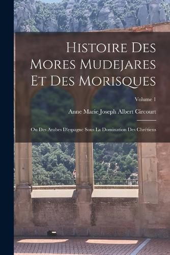 Cover image for Histoire Des Mores Mudejares Et Des Morisques