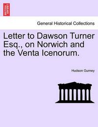 Cover image for Letter to Dawson Turner Esq., on Norwich and the Venta Icenorum.