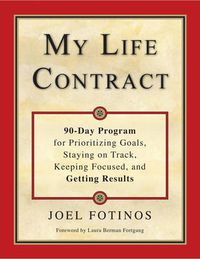 Cover image for My Life Contract: 90-Day Program for Prioritizing Goals, Staying on Track, Keeping Focused, and Getting Results