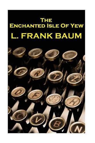 Lyman Frank Baum - The Enchanted Isle Of Yew